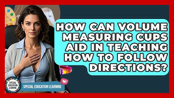 How Can Volume Measuring Cups Aid In Teaching How To Follow Directions? - Special Education Learning