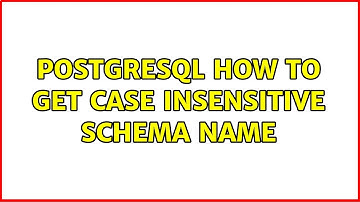 PostgreSQL how to get case insensitive schema name