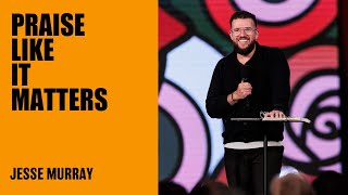 Praise Like It Matters | Jesse Murray | Hillsong Australia