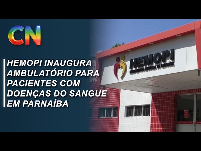 Hemopi inaugura ambulatório para pacientes com doenças do sangue em Parnaíba