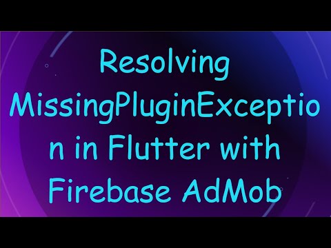 Resolving MissingPluginException in Flutter with Firebase AdMob