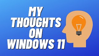 my thoughts on windows 11