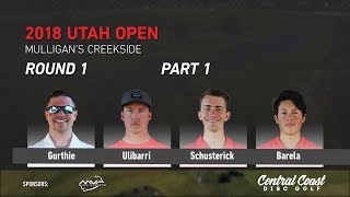 2018 Utah Open Round 1 Part 1 (Gurthie, Ulibarri, Schusterick, Barela)