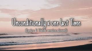 Unconditionally x one last Time (lyrics) Tiktok version \u0026 slowed (Viral tiktok)