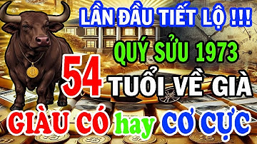 Quý Sửu 1973 Từ 54 Tuổi Về Già : GIÀU CÓ hay CƠ CỰC - Bí Mật Hậu Vận, Lần Đầu Được Tiết Lộ !!!