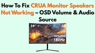 How to Fix CRUA Monitor Speakers Not Working – OSD Volume & Audio Source
