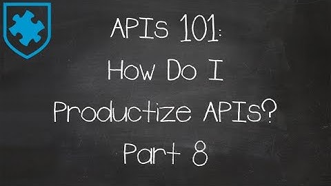 APIs 101: How Do I Productize APIs? Part 8