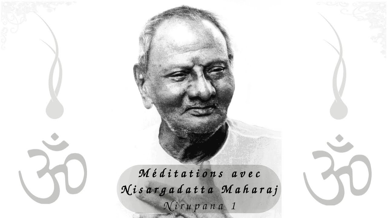 Mditation avec Nisargadatta Maharaj   Nirupana 1 Advaita Vdanta