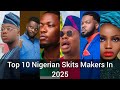 Top 10 Nigerian' Skit Maker's 😀 Making Wonders In 2025 And Their Net worth 2025👈