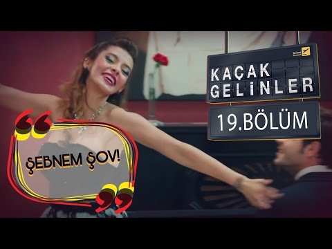 Kaçak Gelinler 19.Bölüm - Şebnem Gürsoy Show :)