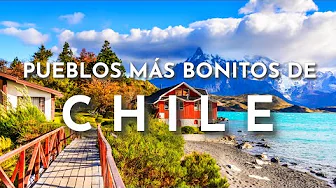 THE MOST BEAUTIFUL TOWNS IN CHILE