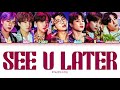 How Would BTS Sing ‘SEE U LATER’ by BLACKPINK (Color Coded Lyrics Eng/Rom/Han)