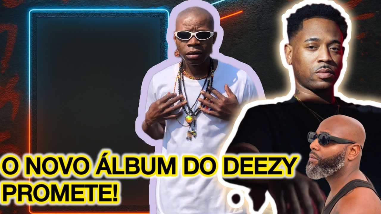SAIBA TUDO SOBRE O NOVO ÁLBUM DO DEEZY (TODOS ROUBAM FT. MASTA OG Big ...