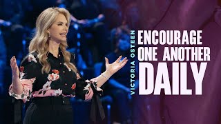 Encourage One Another Daily | Victoria Osteen