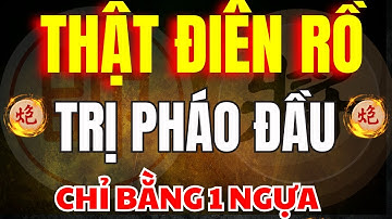 Cờ Tướng | Những Cách Trị Pháo Đầu Điên Rồ Của Ngô Lan Hương Rất Dễ Áp Dụng