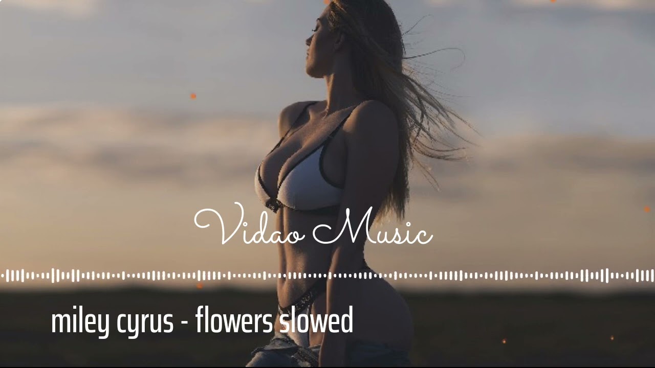 can love me better I, miley cyrus - flowers (slowed , Vidao Music,Dua lipa version )