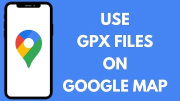 How To Use GPX Files on Google Maps
