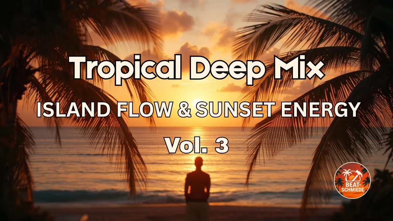 Tropical Deep Mix – Vol. 3 Island Flow & Sunset Energy