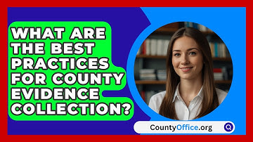 What Are The Best Practices For County Evidence Collection? - CountyOffice.org