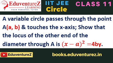 A variable circle passes through the point A(a, b) & touches the x-axis; Show that the locus of the