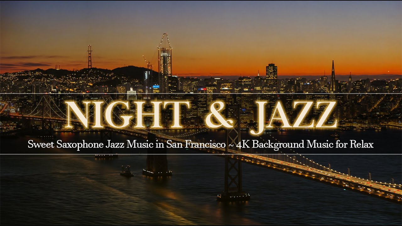 Ethereal Night Jazz in San Francisco ~ Sweet Saxophone Jazz Music ~ 4K Background Music for Relax Ethereal Night Jazz in San Francisco ~ Sweet Saxophone Jazz Music ~ 4K Background Music for Relax