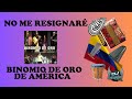 No Me Resignaré - Binomio De Oro De América (Letra)