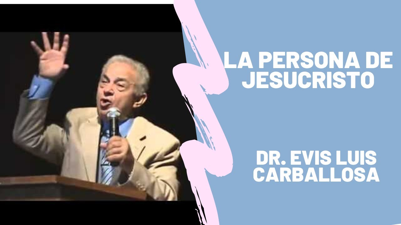 La persona de Jesucristo, con el Dr. Evis Luis Carballosa - YouTube
