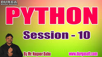PYTHON tutorials || Session - 10 || by Mr. Nagoor Babu On 06-01-2020 @ 4PM