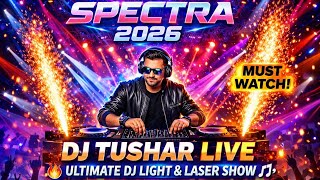 SPECTRA 2026 🔥 DJ Tushar Live Performance | Ultimate DJ Light & Laser Show 🎶