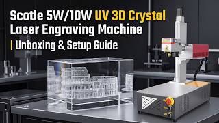 Scotle 5W/10W UV 3D Crystal Laser Engraving Machine | Unboxing & Setup Guide
