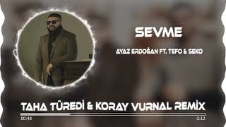 Ayaz Erdoğan ft. Tefo & Seko - Sevme ( Taha Türedi & Koray Vurnal Remix )