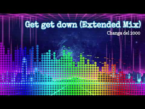 Get get down (Extended Mix) || Changa del 2000 #140