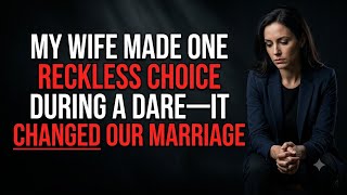 My Wife Made One Reckless Choice During a Dare—It Changed Our Marriage