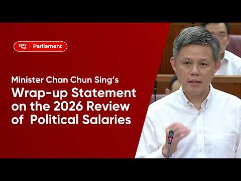 Minister Chan Chun Sing’s Speech on Government’s Response to the 2026 Review of Political Salaries