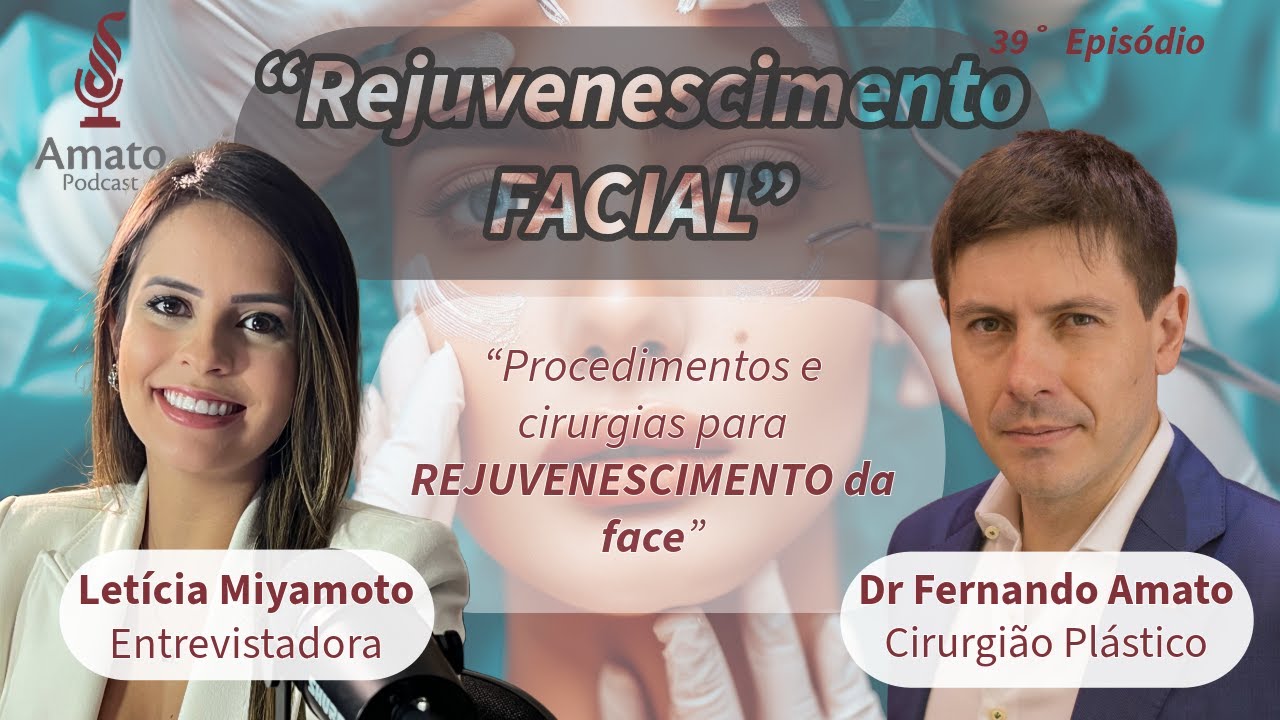 Rejuvenescimento FACIAL: Procedimentos e Cirurgias: AmatoCast Ep 39