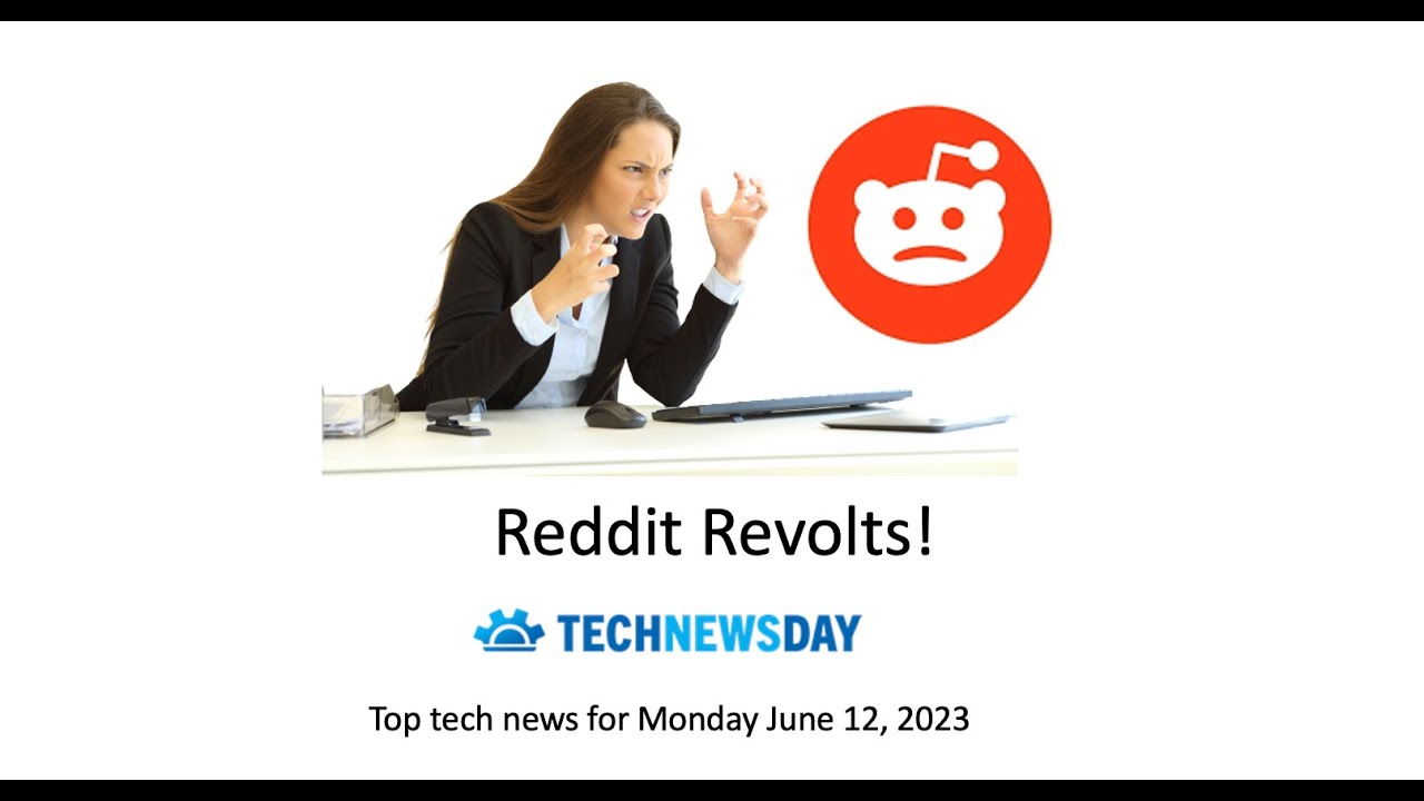 Reddit protest gathers steam and more forums go dark in protest. Tech news for Monday June 12, 2023.