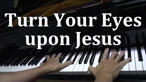 Turn Your Eyes upon Jesus - Helen Howarth Lemmel (...