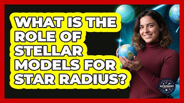 What Is The Role Of Stellar Models For Star Radius?