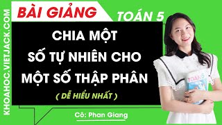 Chia một số tự nhiên cho một số tự nhiên mà thương tìm được là một số thập phân – Toán 5