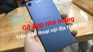 [THUANEXP] Gỡ app nhà mạng trên các điện thoại nội địa Nhật Bản