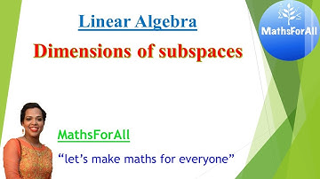 Lecture 39: Linear Algebra (dimensions of subspaces)