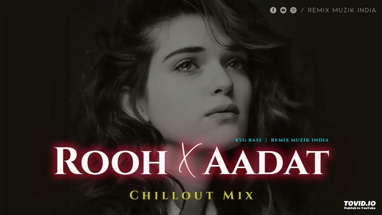 Rooh X Aadat Remix  Tej Gill  Ninja  Parmish Verma  Punjabi SadLove Songs  Chillout  Lofi 