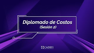 Cadefi | Diplomado de Costos - Sesión 2