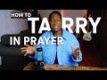 Here are keys to tarry longer in prayer