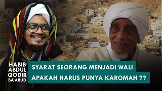 'KAROMAH' Apakah Harus Seorang  Wali Punya Karomah?? | Habib Abdul Qodir Ba'abud