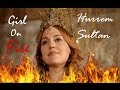 Hurrem Sultan - Girl On Fire [ Thanks for 600sub ]