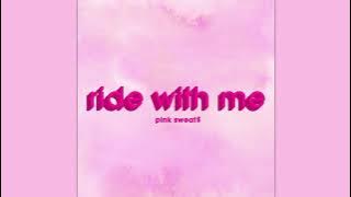Pink Sweat$ - Ride with Me