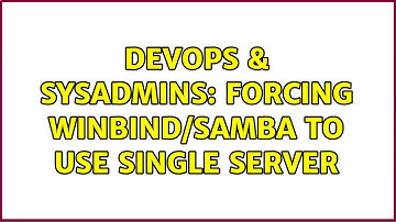 DevOps & SysAdmins: forcing winbind/samba to use single server