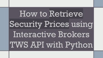 How to Retrieve Security Prices using Interactive Brokers TWS API with Python