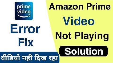 Amazon prime video not playing solved। 100% Fixed